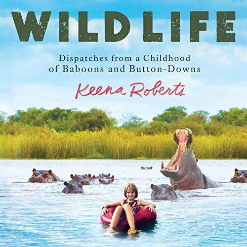 Keena Roberts memoir Wild Life: Dispatches from a Childhood of Baboons and Button-Downs” was published on November 12, 2019.